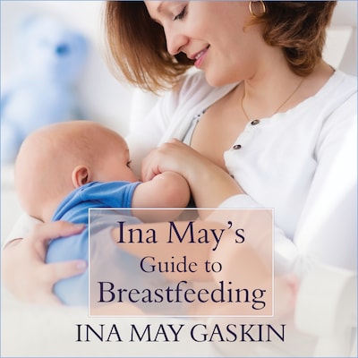 Ina May's Guide to Breastfeeding