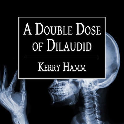 A Double Dose of Dilaudid