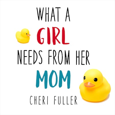 What a Girl Needs From Her Mom