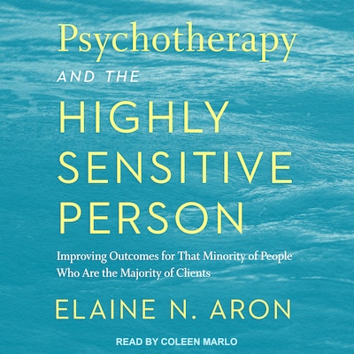 Psychotherapy and the Highly Sensitive Person