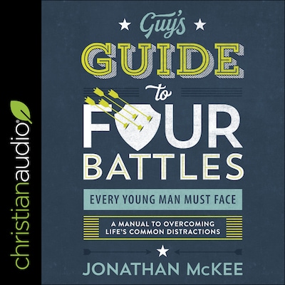 The Guy's Guide to Four Battles Every Young Man Must Face