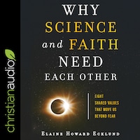 Why Science and Faith Need Each Other