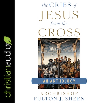 The Cries of Jesus from the Cross