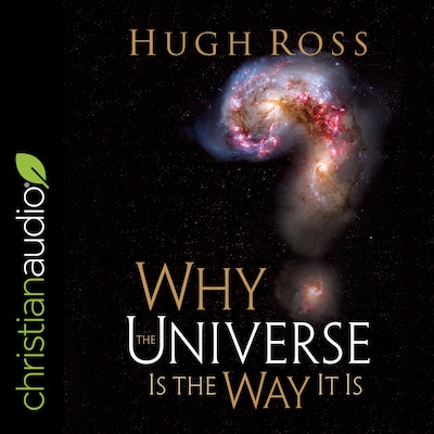 Why the Universe Is the Way It Is (Reasons to Believe)