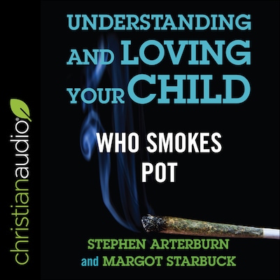 Understanding and Loving Your Child Who Smokes Pot