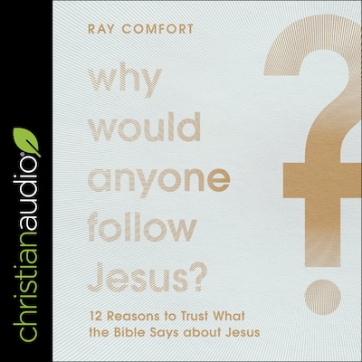 Why Would Anyone Follow Jesus?