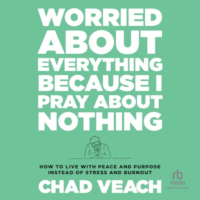 Worried About Everything Because I Pray About Nothing