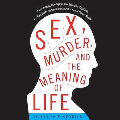 Sex, Murder, and the Meaning of Life
