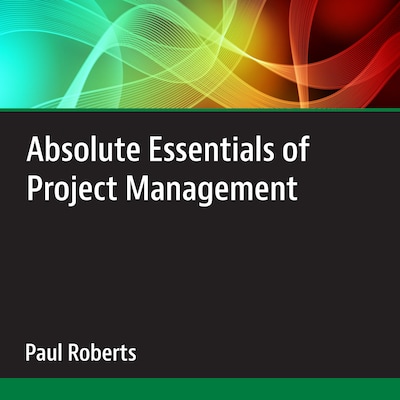 Absolute Essentials of Project Management