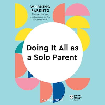 Doing It All as a Solo Parent