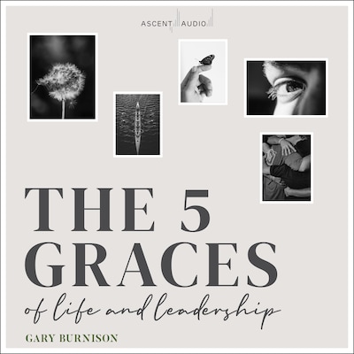 The Five Graces of Life and Leadership