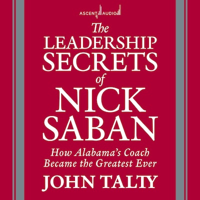 The Leadership Secrets of Nick Saban