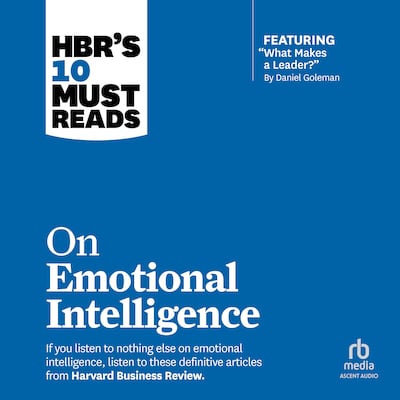 HBR's 10 Must Reads on Emotional Intelligence (with featured article "What Makes a Leader?" by Daniel Goleman)