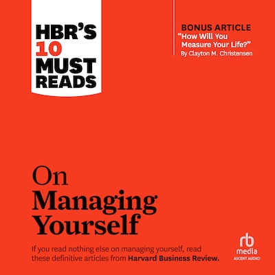 HBR's 10 Must Reads on Managing Yourself (with bonus article "How Will You Measure Your Life?" by Clayton M. Christensen)