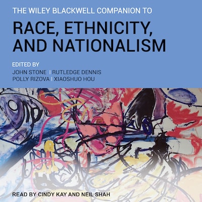 The Wiley Blackwell Companion to Race, Ethnicity, and Nationalism