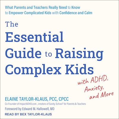 The Essential Guide to Raising Complex Kids with ADHD, Anxiety, and More