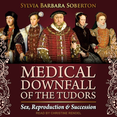 Medical Downfall of the Tudors