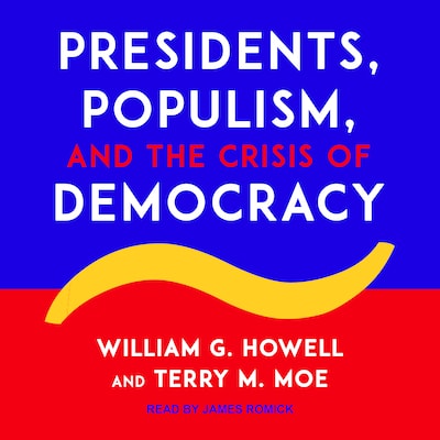 Presidents, Populism, and the Crisis of Democracy