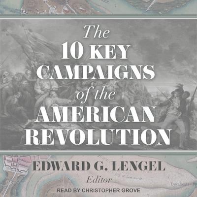 The 10 Key Campaigns of the American Revolution