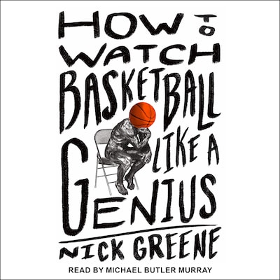 How to Watch Basketball Like a Genius