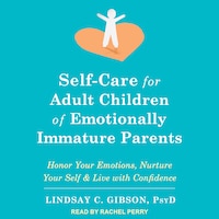 Self-Care for Adult Children of Emotionally Immature Parents