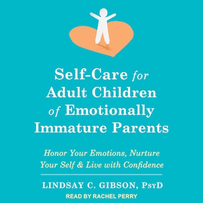 Self-Care for Adult Children of Emotionally Immature Parents