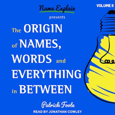 The Origin of Names, Words and Everything in Between