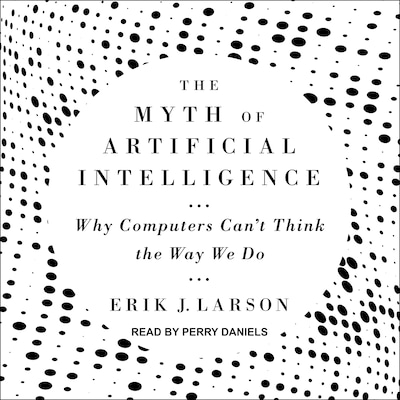 The Myth of Artificial Intelligence