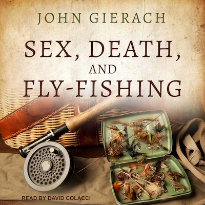 Sex, Death, and Fly-Fishing