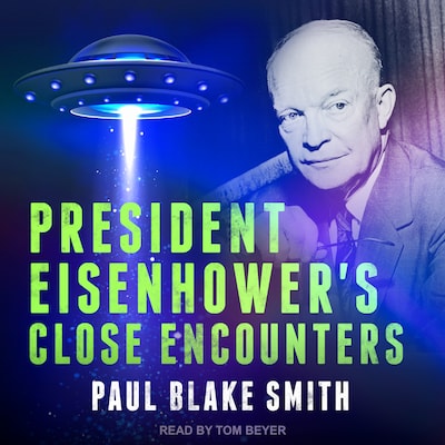 President Eisenhower's Close Encounters