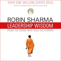 Leadership Wisdom from the Monk Who Sold His Ferrari