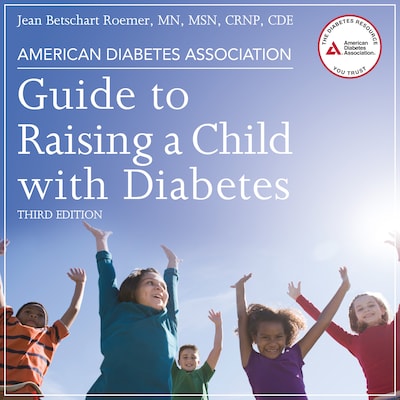 American Diabetes Association Guide to Raising a Child with Diabetes, Third Edition