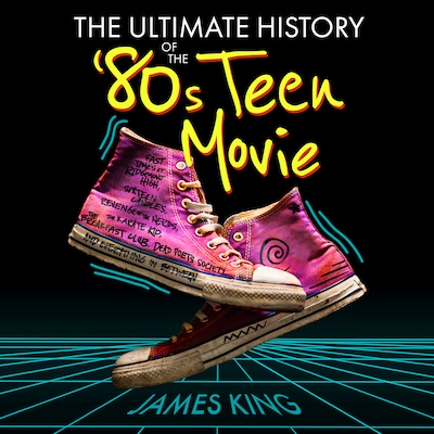 The Ultimate History of the '80s Teen Movie