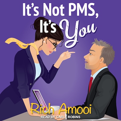 It's Not PMS, It's You