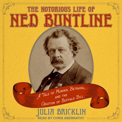The Notorious Life of Ned Buntline