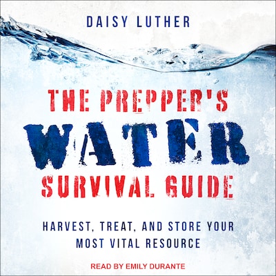 The Prepper's Water Survival Guide
