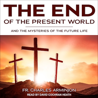 End of the Present World and the Mysteries of the Future Life