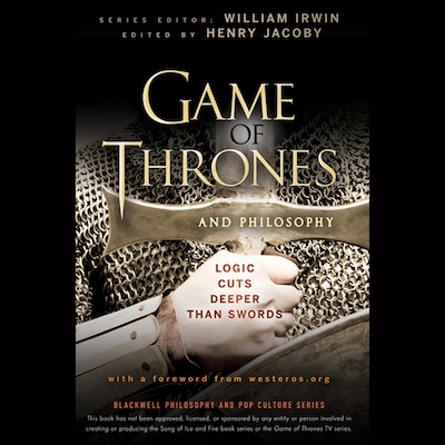 Game of Thrones and Philosophy
