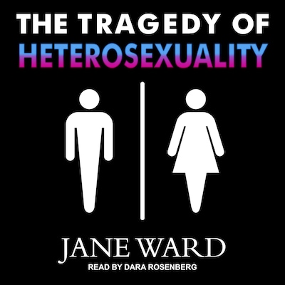 The Tragedy of Heterosexuality