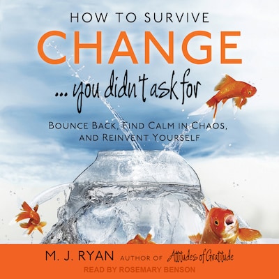 How to Survive Change . . . You Didn't Ask For