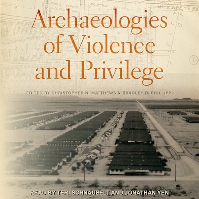 Archaeologies of Violence and Privilege