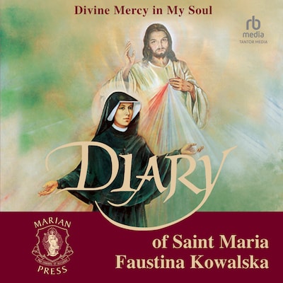 The Diary of St. Maria Faustina Kowalska: Divine Mercy in My Soul