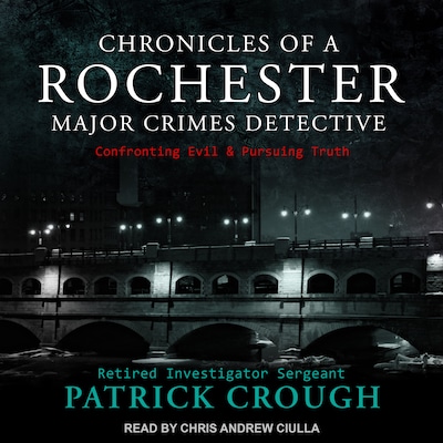 Chronicles of a Rochester Major Crimes Detective