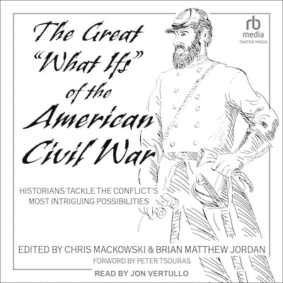 The Great "What Ifs" of the American Civil War